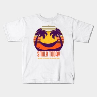 Smile today because tomorrow we could be dead Kids T-Shirt